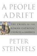 A People Adrift: The Crisis of the Roman Catholic Church in America - Steinfels, Peter