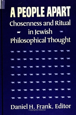 A People Apart: Chosenness and Ritual in Jewish Philosophical Thought - Frank, Daniel H (Editor)