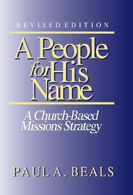 A People for His Name (Revised Edition): A Church-Based Missions Strategy - Beals, Paul A