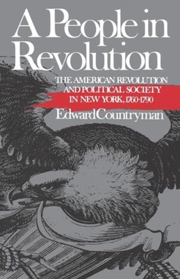 A People in Revolution: The American Revolution and Political Society in New York, 1760-1790 - Countryman, Edward