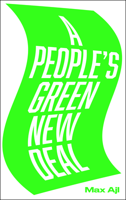 A People's Green New Deal - Ajl, Max
