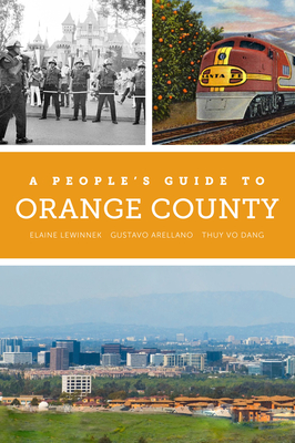 A People's Guide to Orange County: Volume 4 - Lewinnek, Elaine, and Arellano, Gustavo, and Dang, Thuy Vo