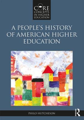A People's History of American Higher Education - Hutcheson, Philo A