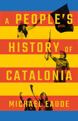 A People's History of Catalonia - Michael Eaude, Eaude