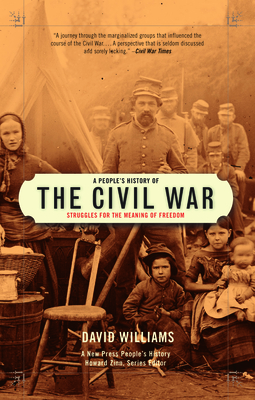 A People's History of the Civil War: Struggles for the Meaning of Freedom - Williams, David, Dr., BSC, PhD