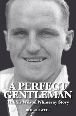 A Perfect Gentleman: The Sir Wilson Whineray Story - Howitt, Bob