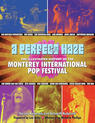 A Perfect Haze: The Illustrated History of the Monterey International Pop Festival - Kubernik, Harvey, and Kubernik, Kenneth, and Phillips, Michelle (Afterword by)