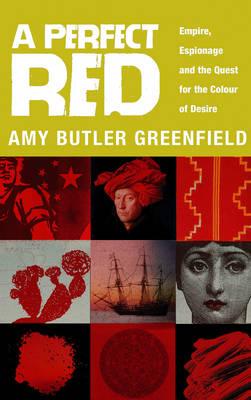 A Perfect Red: Empire, Espionage And The Quest For The Colour Of Desire - Greenfield, Amy Butler