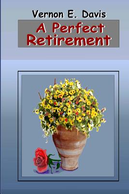 A Perfect Retirement - Davis, Vernon E