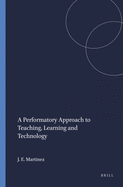 A Performatory Approach to Teaching, Learning and Technology