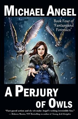 A Perjury of Owls: Book Four of 'Fantasy & Forensics' - Angel, Michael