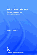 A Perpetual Menace: Nuclear Weapons and International Order