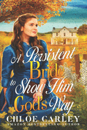 A Persistent Bride to Show Him God's Way: A Christian Historical Romance Book