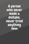A Person Who Never Made a Mistake, Never Tried Anything New.: Motivational Notebook