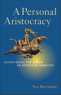 A Personal Aristocracy: Cultivating the Power of Spiritual Nobility
