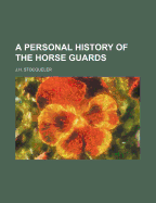 A Personal History of the Horse Guards