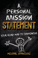 A Personal Mission Statement: Your Road Map to Happiness