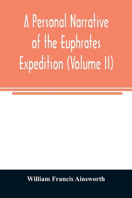 A personal narrative of the Euphrates expedition (Volume II) - Francis Ainsworth, William