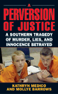 A Perversion of Justice: A Southern Tragedy of Murder, Lies and Innocence Betrayed