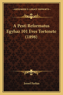 A Pesti Reformatus Egyhaz 101 Eves Tortenete (1898)