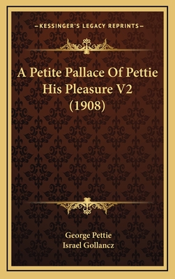 A Petite Pallace of Pettie His Pleasure V2 (1908) - Pettie, George, and Gollancz, Israel (Editor)