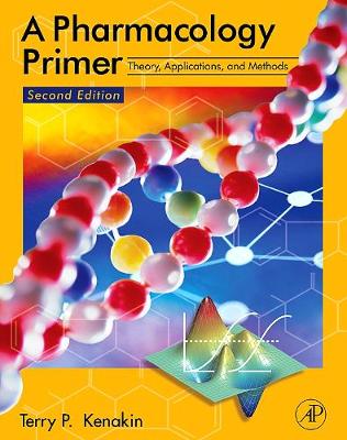 A Pharmacology Primer: Theory, Applications, and Methods - Kenakin, Terry P