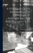 A Pharmacopia Including the Outlines of Materia Medica and Therapeutics