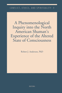 A Phenomenological Inquiry into the North American Shaman's Experience of the Altered State of Consciousness
