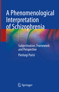 A Phenomenological Interpretation of Schizophrenia: Subjectivation, Framework and Perspective