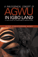 A Philosophical Concept of Agwu in Igbo Land: A Case Study of Ohaozara in Ebonyi State