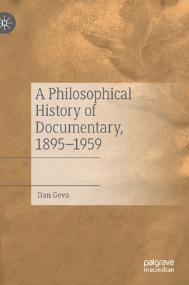 A Philosophical History of Documentary, 1895-1959 - Geva, Dan