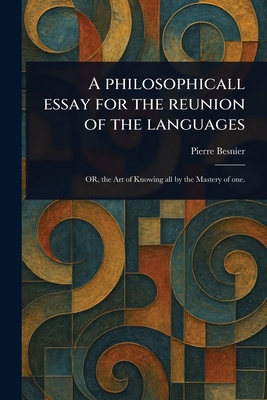 A Philosophicall Essay for the Reunion of the Languages - Besnier, Pierre