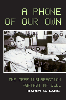 A Phone of Our Own: The Deaf Insurrection Against Ma Bell - Lang, Harry G