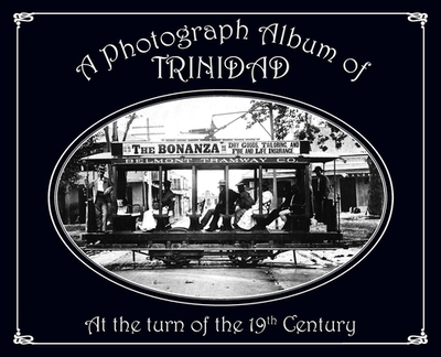 A Photograph Album of Trinidad At the Turn of the 19th Century - Besson, Grard A