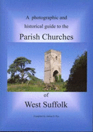 A Photographic and Historical Guide to the Parish Churches of West Suffolk