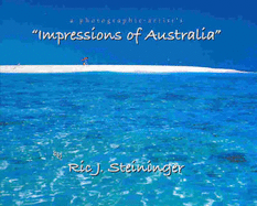 A Photographic Artist's Impressions of Australia - Steininger, Ric J.