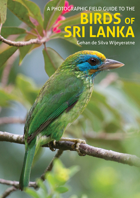 A Photographic Field Guide to the Birds of Sri Lanka - De Silva Wijeyeratne, Gehan