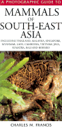 A Photographic Guide to Mammals of South East Asia - Francis, Charles M