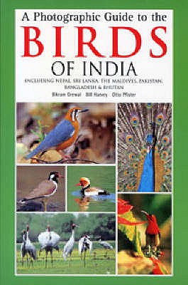 A Photographic Guide to the Birds of India: Including Nepal, Sri Lanka, the Maldives, Pakistan, Bangladesh and Bhutan - Grewal, Bikram, and Harvey, Bill, and Pfister, Otto