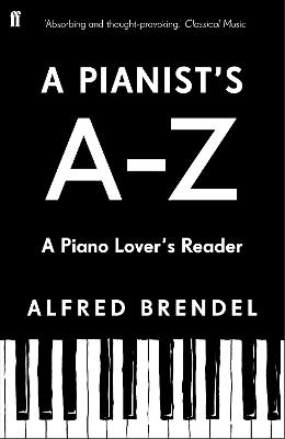 A Pianist's A-Z: A piano lover's reader - Brendel, Alfred