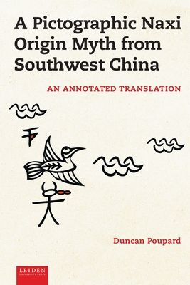 A Pictographic Naxi Origin Myth from Southwest China: An Annotated Translation - Poupard, Duncan