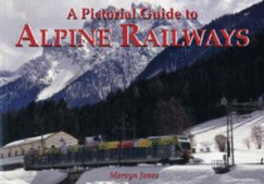 A Pictorial Guide to Alpine Railways - Jones, Mervyn