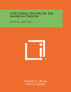 A Pictorial History Of The American Theatre: 100 Years, 1860-1960