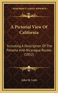 A Pictorial View of California: Including a Description of the Panama and Nicaragua Routes (1852)