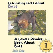 A Picture Book for Kids About Bats: Fascinating Facts for Kids About Bats