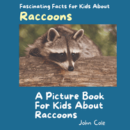A Picture Book for Kids About Raccoons: Fascinating Facts for Kids About Raccoons