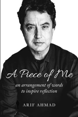 A Piece of Me: an arrangement of words to inspire reflection - Ahmad, Arif