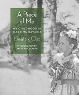 A Piece of Me: My Childhood in Wartime Bavaria