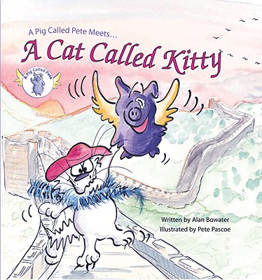 A Pig Called Pete Meets a Cat Called Kitty - Bowater, Alan