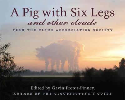 A Pig With Six Legs and Other Clouds - Pretor-Pinney, Gavin